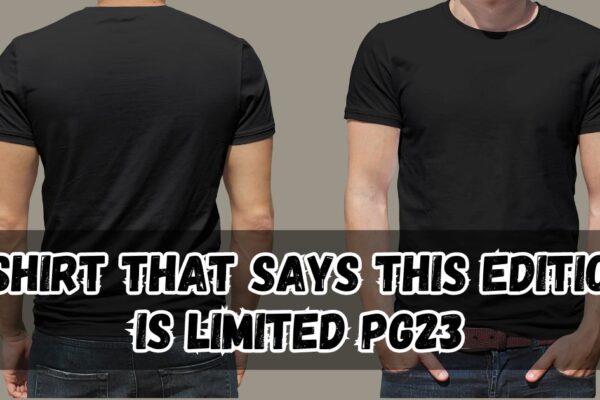 this edition is limited pg23 tshirt