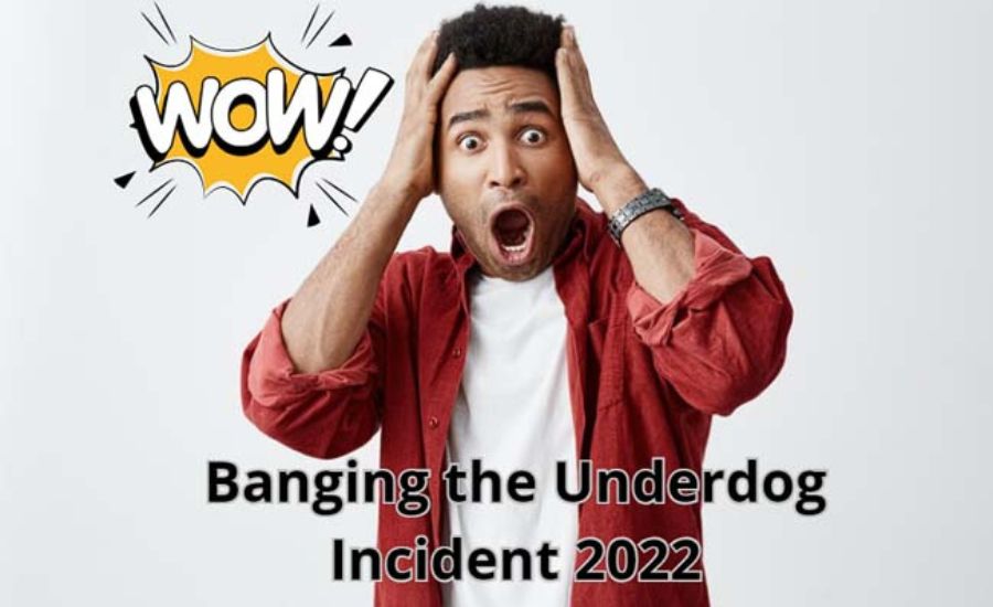 banging the underdog incident 2022