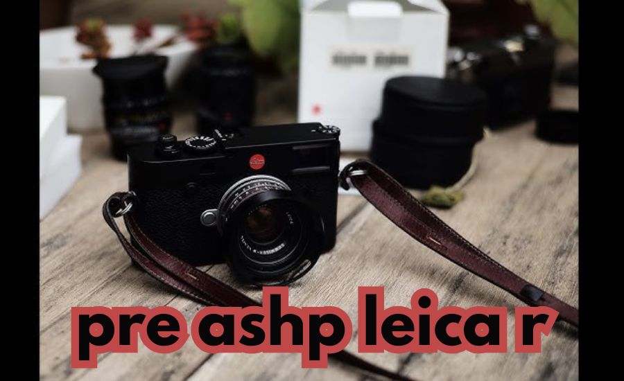 pre ashp leica r